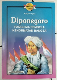 DIPONEGORO : Panglima Pembela Kehormatan Bangsa